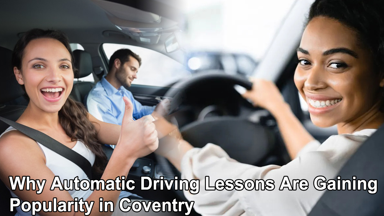 Why Automatic Driving Lessons Are Gaining Popularity in Coventry